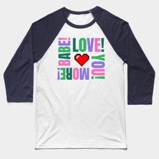 I Love You More, Babe Baseball T-Shirt